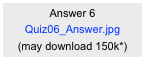 Answer 6
Quiz06_Answer.jpg
(may download 150k*)
